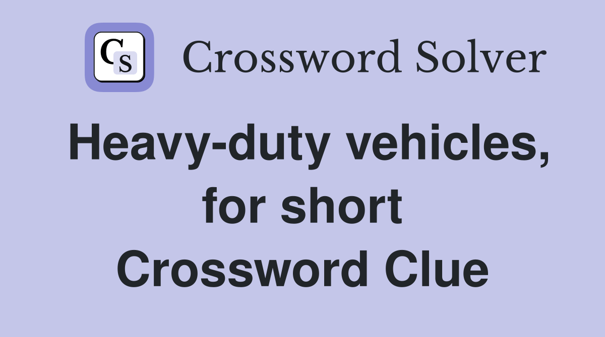 Heavyduty vehicles, for short Crossword Clue Answers Crossword Solver